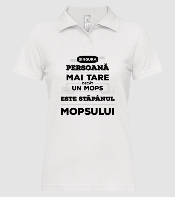 singura persoană mai tare decât un Mops este stăpânul Mopsului model alb pe tricou