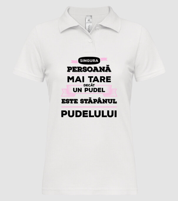 singura persoană mai tare decât un pudel este stăpânul pudelului model alb pe tricou