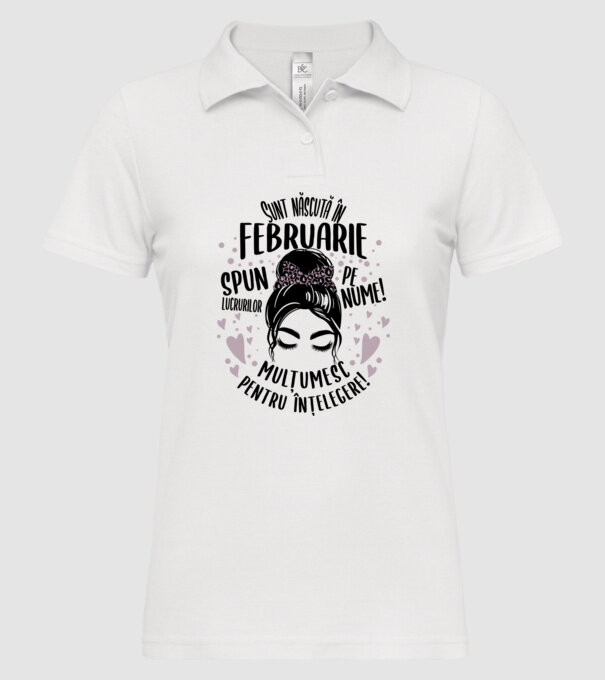 Sunt născută în - februarie - spun lucrurilor pe nume! - mulțumesc pentru înțelegere! model alb pe tricou