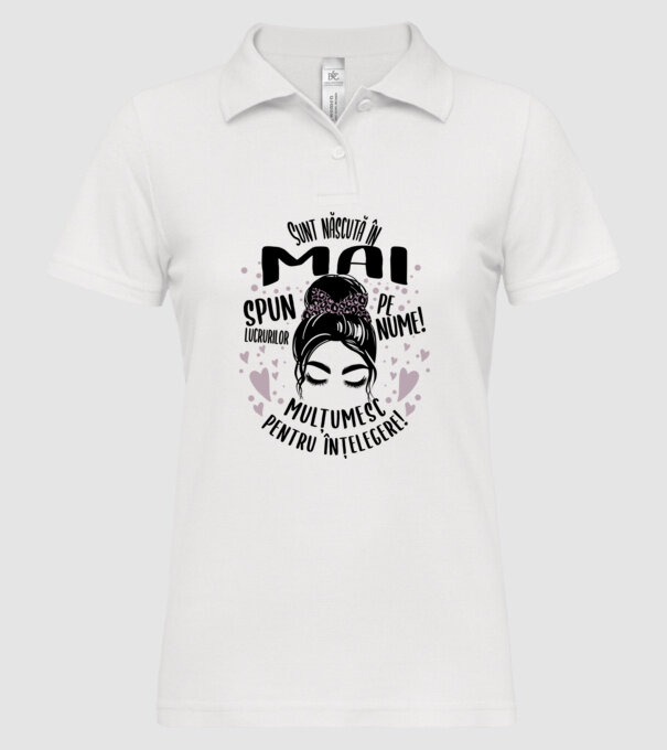 Sunt născută în - mai - spun lucrurilor pe nume! - mulțumesc pentru înțelegere! model alb pe tricou