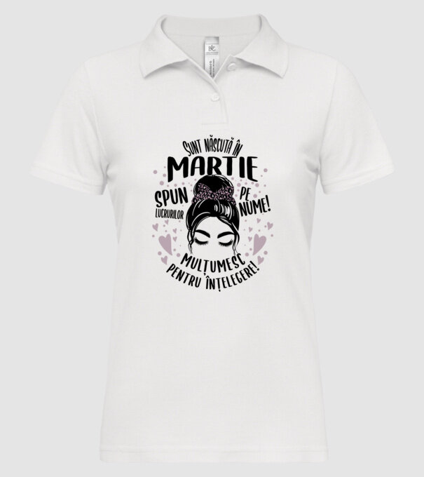Sunt născută în - martie - spun lucrurilor pe nume! - mulțumesc pentru înțelegere! model alb pe tricou