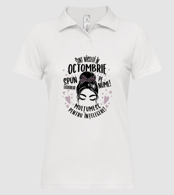 Sunt născută în - octombrie - spun lucrurilor pe nume! - mulțumesc pentru înțelegere! model alb pe tricou