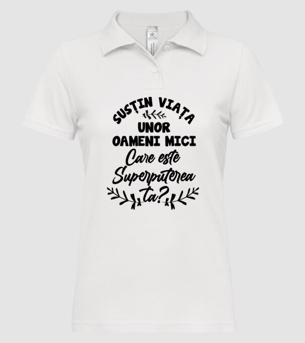 Susțin viața unor oameni mici. Care este superputerea ta model alb pe tricou