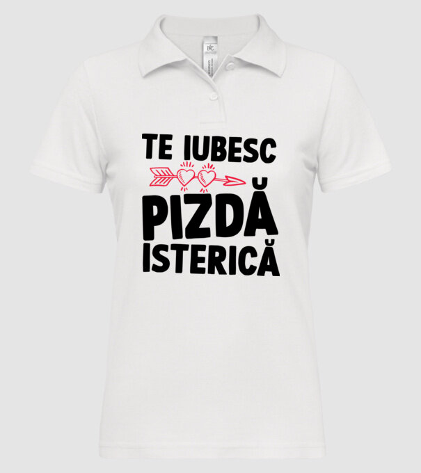 te iubesc, pizdă isterică model alb pe tricou