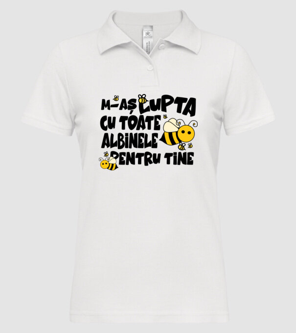m-aș lupta cu toate albinele pentru tine model alb pe tricou
