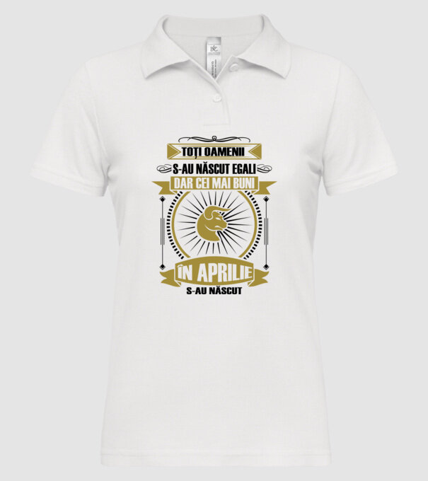 Toți oamenii s-au născut egali, dar cei mai buni s-au născut în aprilie model alb pe tricou