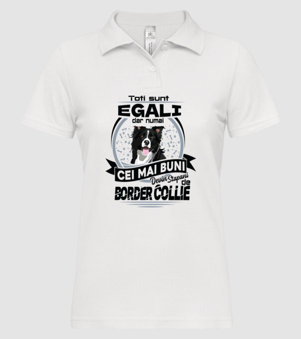 Toți sunt egali, dar numai cei mai buni devin stăpâni de border collie model alb pe tricou