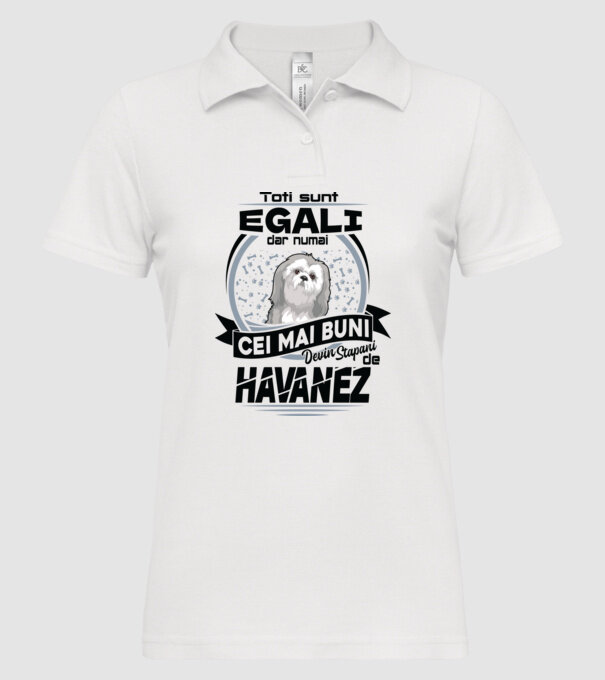 Toți sunt egali, dar numai cei mai buni devin stăpâni de havanez model alb pe tricou