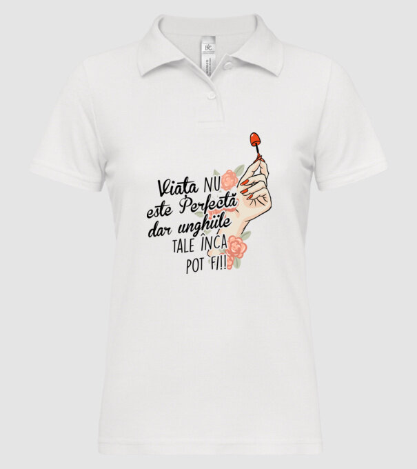 Viața nu este perfectă, dar unghiile tale încă pot fi! model alb pe tricou