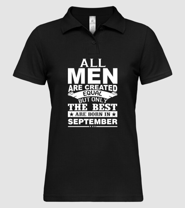 All men are created equal but only the best are born in september model negru pe tricou