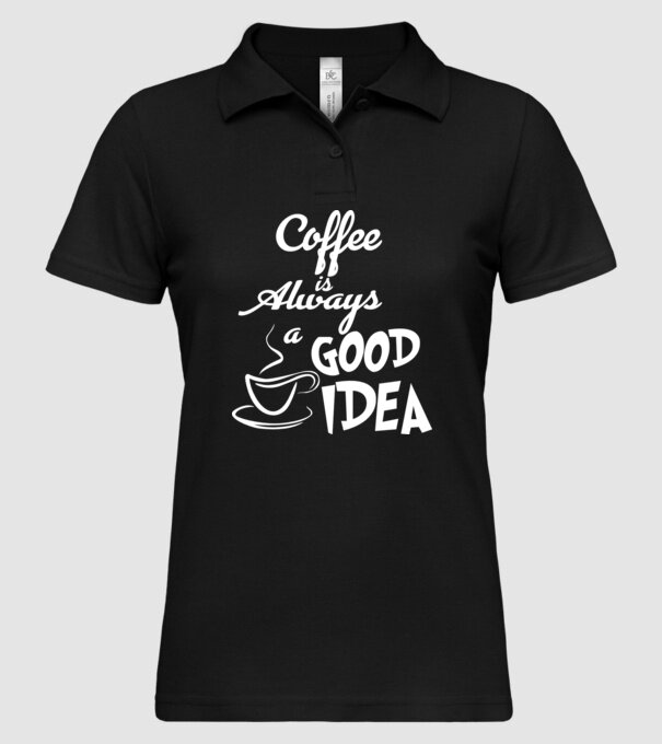 Coffee is always a good idea model negru pe tricou