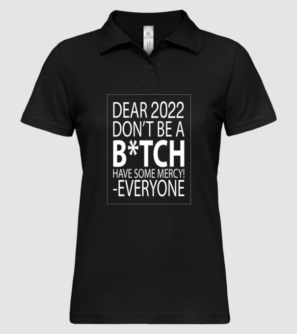 Dear 2022 Dont be a bitch model negru pe tricou