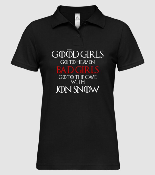 Good girls go to heaven, Bad girls fo to the cave with Jon Snow model negru pe tricou