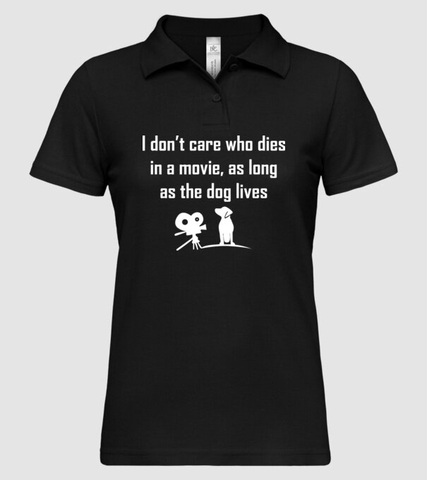 'I don''t care who dies in a movie, as long as the dog lives!' model negru pe tricou