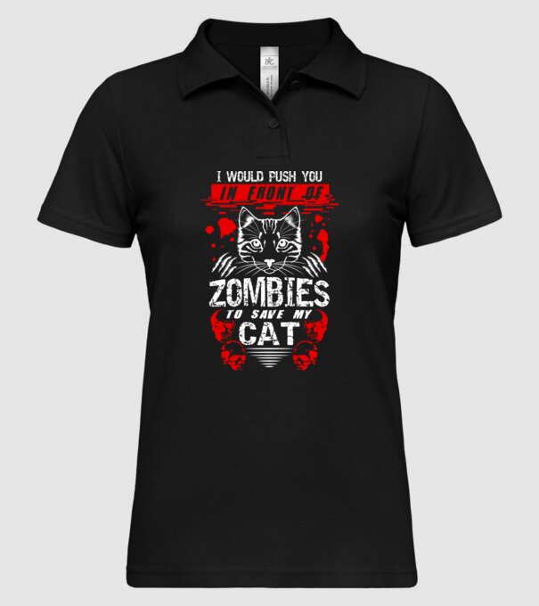 I would push you in front of zombies to save my cat model negru pe tricou