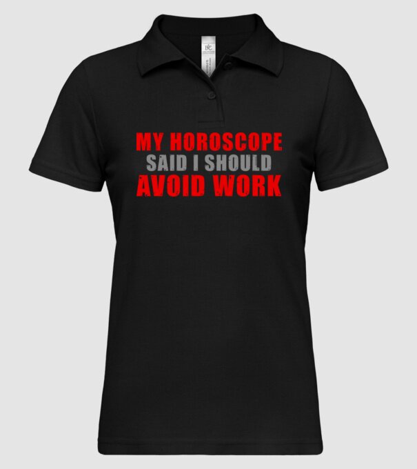 My horoscope said I should avoid work model negru pe tricou