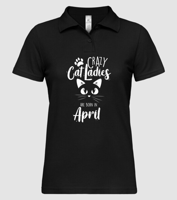 Crazy Cat Ladies are born in April model negru pe tricou