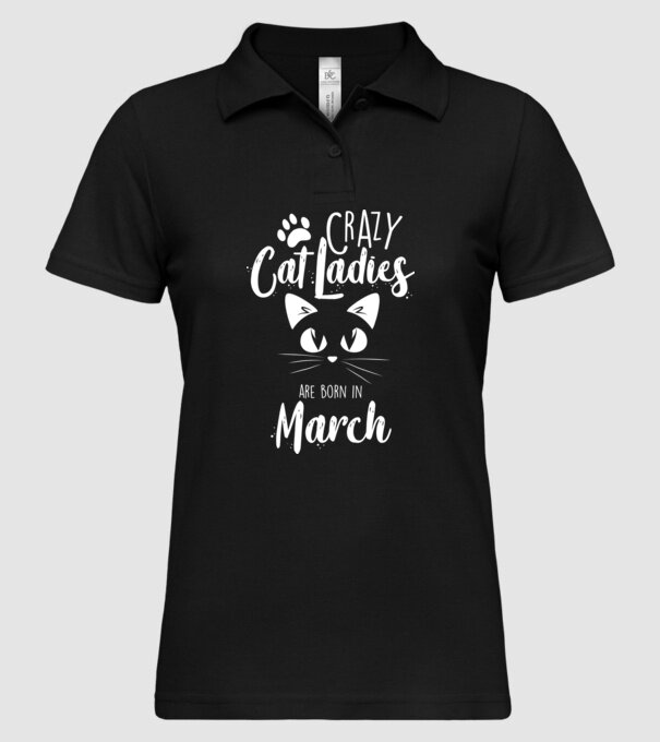 Crazy Cat Ladies are born in March model negru pe tricou