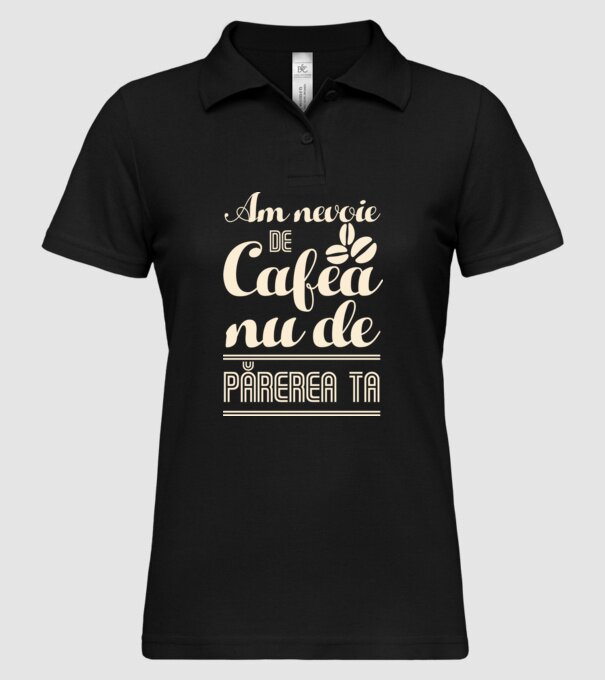 am nevoie de cafea, nu de părerea ta model negru pe tricou
