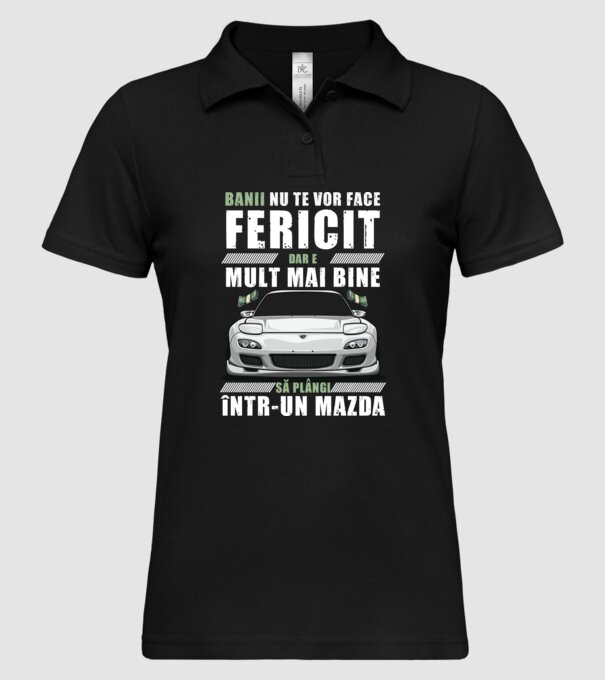 banii nu te vor face fericit, dar e mult mai bine să plângi într-un Mazda model negru pe tricou