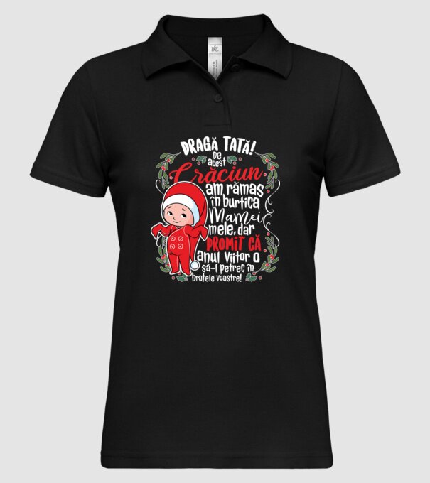 Dragă tată! De acest Crăciun am rămas în burtica mamei mele, dar promit că anul viitor o să-l petrec în brațele voastre! model negru pe tricou