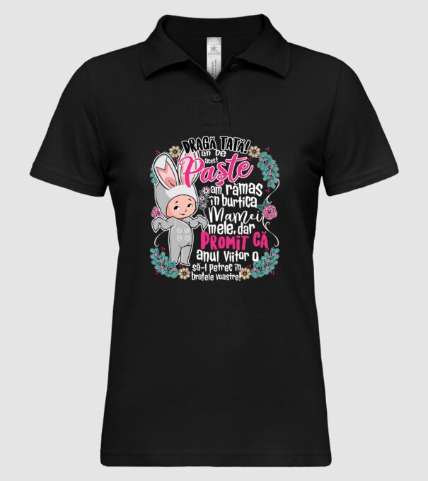 Dragă tată! De acest Paște am rămas în burtica mamei mele, dar promit că anul viitor o să-l petrec în brațele voastre! model negru pe tricou