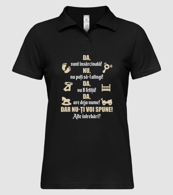 Da, sunt însărcinată! Nu, nu poți să-l atingi! Da, va fi fetiță! Da, are deja nume! Dar nu-ți voi spune! Alte întrebări? model negru pe tricou