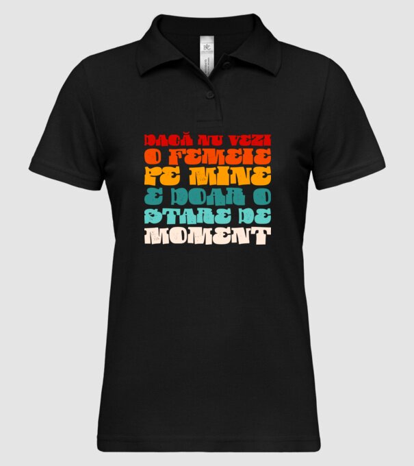 dacă nu vezi o femeie pe mine, e doar o stare de moment model negru pe tricou