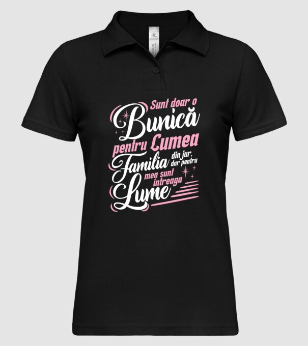 Sunt doar o bunică pentru lumea din jur, dar pentru familia mea sunt întreaga lume! model negru pe tricou