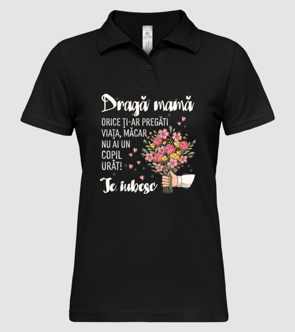 Dragă mamă, orice ți-ar pregăti viața, măcar nu ai un copil urât! te iubesc model negru pe tricou