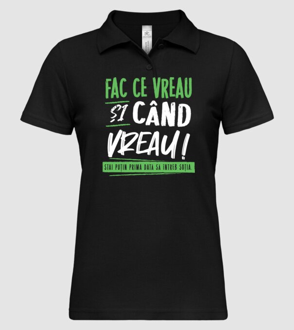 Fac ce vreau și când vreau! model negru pe tricou