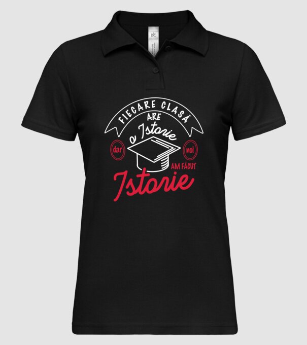 fiecare clasă - are - o istorie - Dar noi - am făcut - istorie! model negru pe tricou