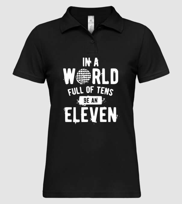 in a world of full of tens be an eleven model negru pe tricou