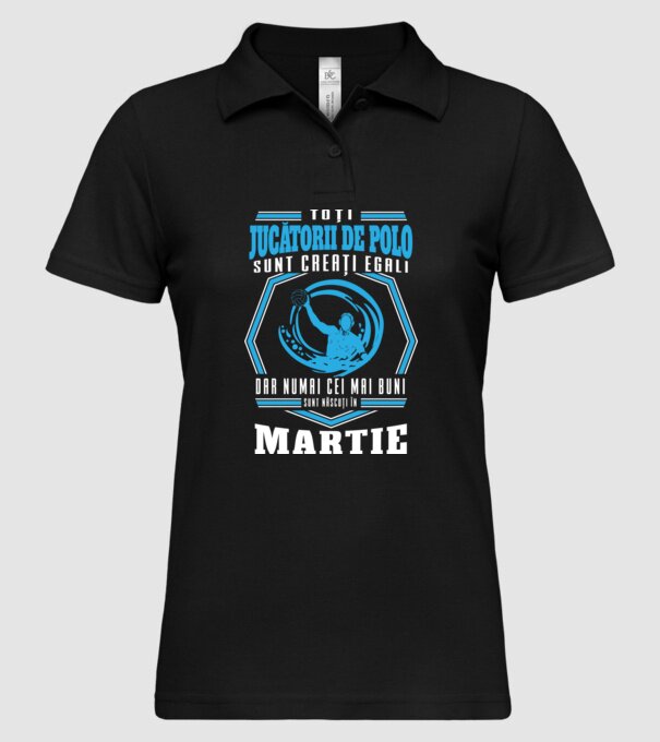 Toți jucătorii de polo sunt creați egali, dar numai cei mai buni sunt născuți în martie model negru pe tricou