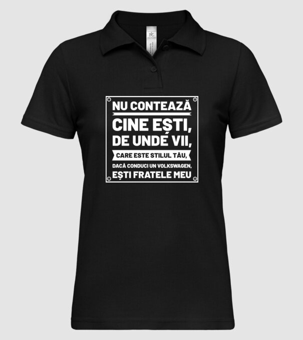 nu contează cine ești, de unde vii, care este stilul tău, dacă conduci un Volkswagen, ești fratele meu model negru pe tricou