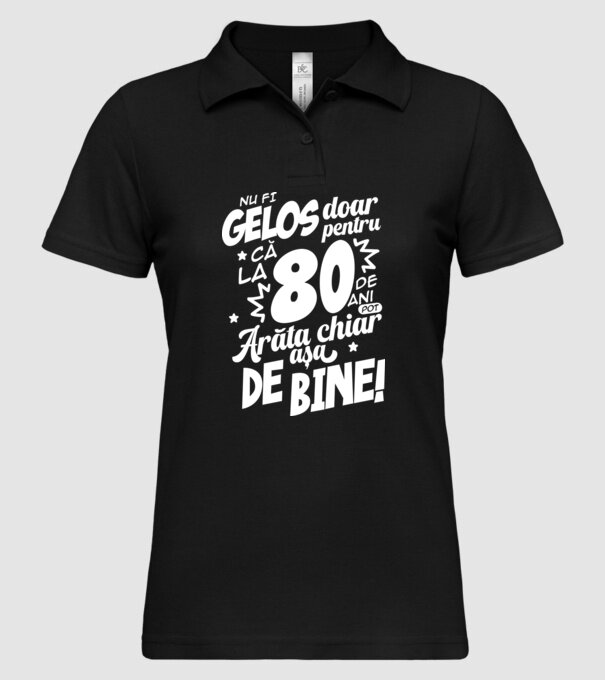 NU FI GELOS DOAR PENTRU CĂ LA 80 DE ANI model negru pe tricou