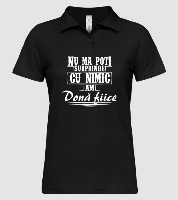 Nu mă poți surprinde cu nimic, am două fiice model negru pe tricou