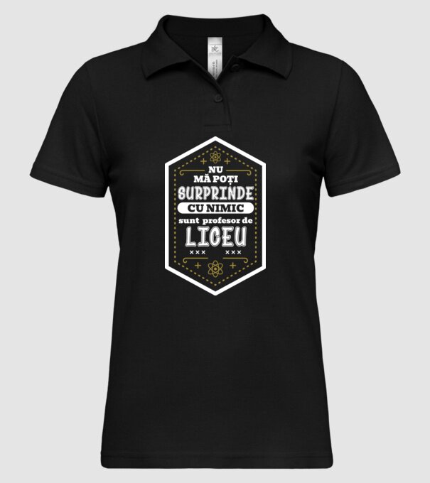 Nu mă poți surprinde cu nimic, sunt profesor de LICEU model negru pe tricou