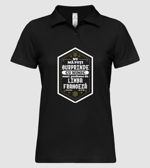 Nu mă poți surprinde cu nimic, sunt profesor de limba FRANCEZĂ model negru pe tricou