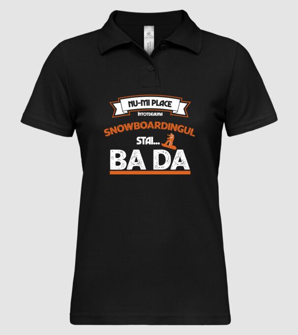 nu-mi place întotdeauna snowboardingul, stai numai, ba da model negru pe tricou