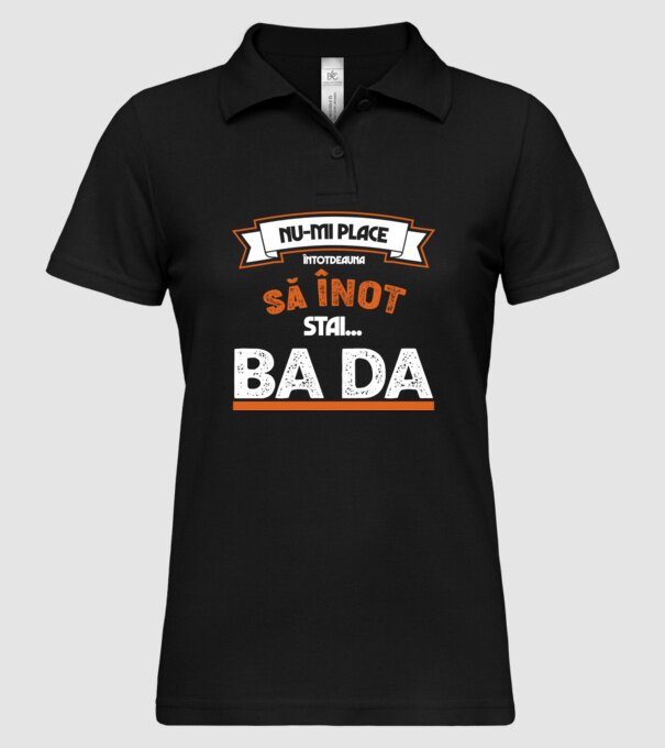 nu-mi place întotdeauna să înot, stai un pic, ba da model negru pe tricou