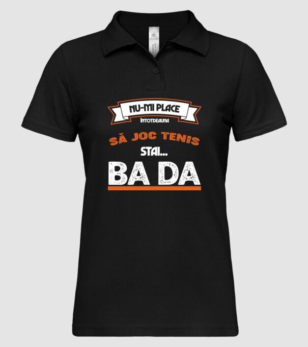 nu-mi place întotdeauna să joc tenis, stai un pic, ba da model negru pe tricou