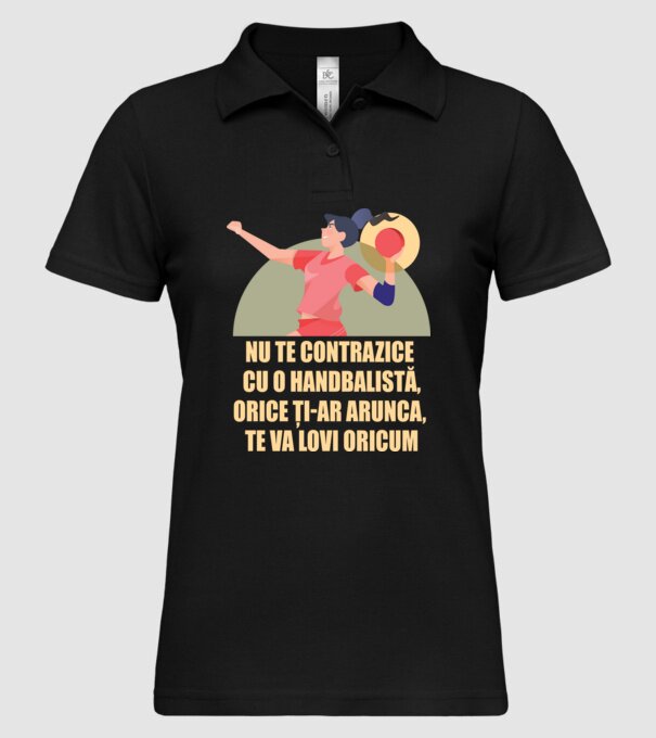 nu te contrazice cu o handbalistă, orice ți-ar arunca, te va lovi oricum model negru pe tricou