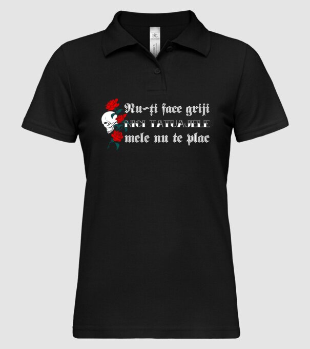Nu-ți face griji, nici tatuajele mele nu te plac model negru pe tricou