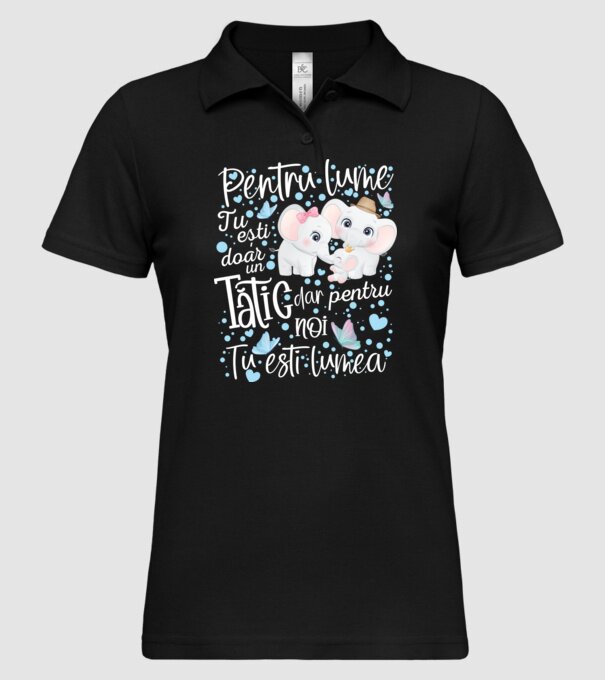 Pentru lume tu ești doar un Tătic dar pentru NOI TU ești lumea model negru pe tricou