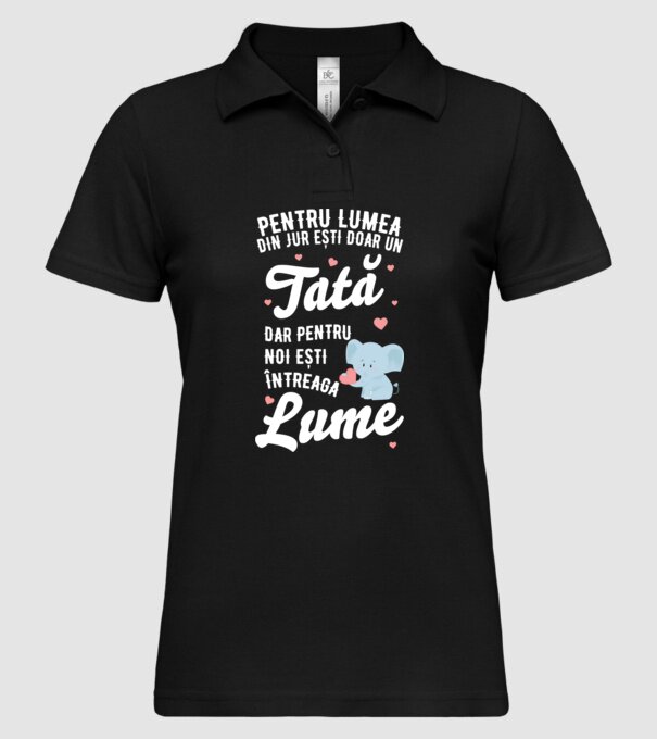 Pentru lumea din jur ești doar un tată, dar pentru noi ești întreaga lume model negru pe tricou