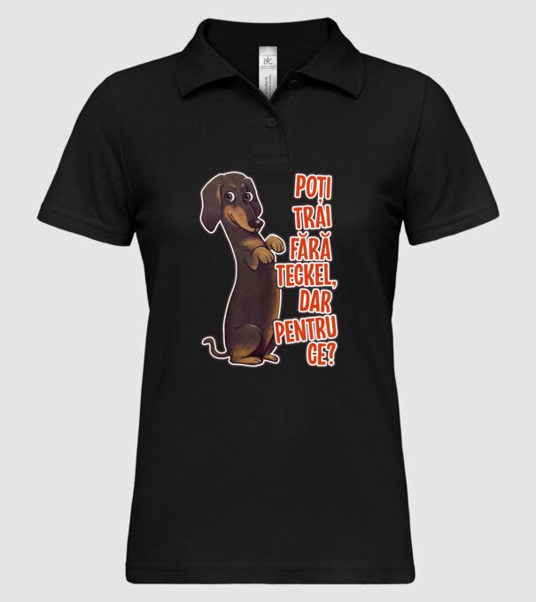 Poți trăi fără teckel, dar pentru ce? model negru pe tricou
