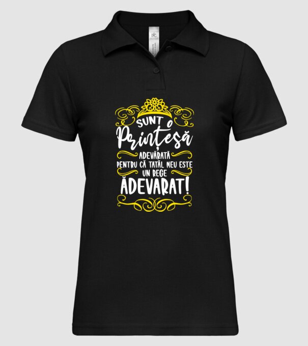 Sunt o prințesă adevărată pentru că tatăl meu este un rege adevărat! model negru pe tricou