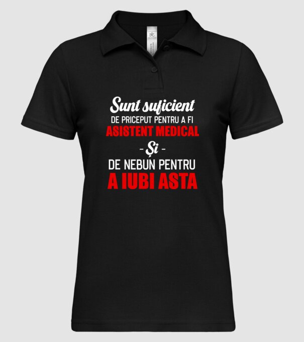 Sunt suficient de priceput pentru a fi ASISTENT MEDICAL și suficient de nebun pentru a iubi asta model negru pe tricou