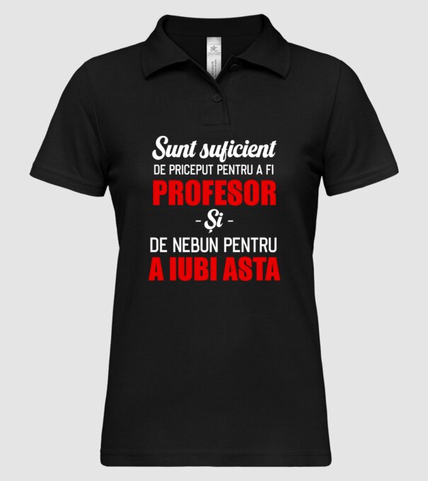 Sunt suficient de priceput pentru a fi PROFESOR și suficient de nebun pentru a iubi asta model negru pe tricou